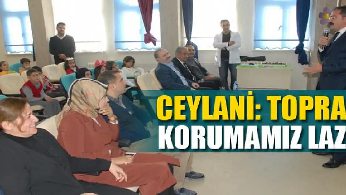 Ceylani: Toprağı korumamız lazım