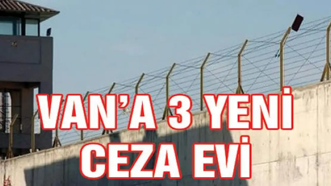 Van'a 3 yeni ceza evi