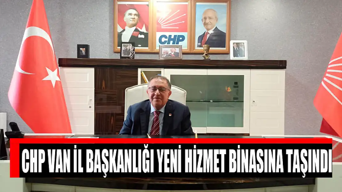 CHP Van İl Başkanlığı yeni hizmet binasına taşındı