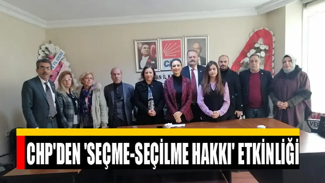 CHP'DEN 'SEÇME-SEÇİLME HAKKI' ETKİNLİĞİ