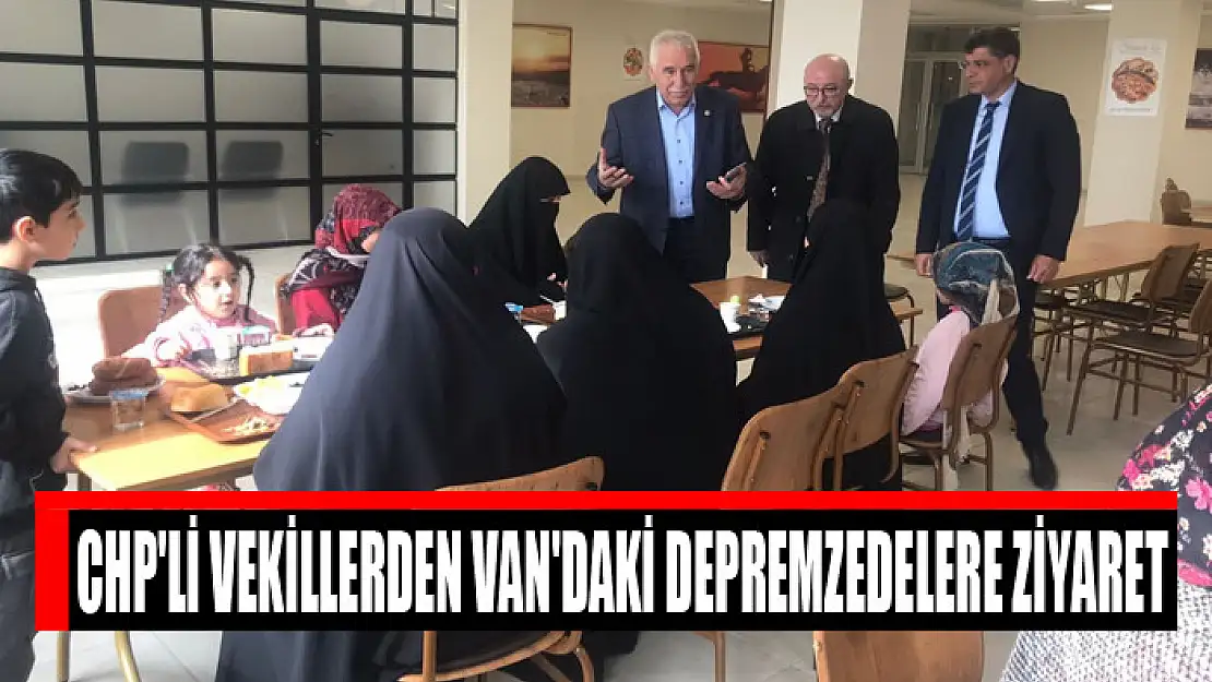 CHP'li vekillerden Van'daki depremzedelere ziyaret