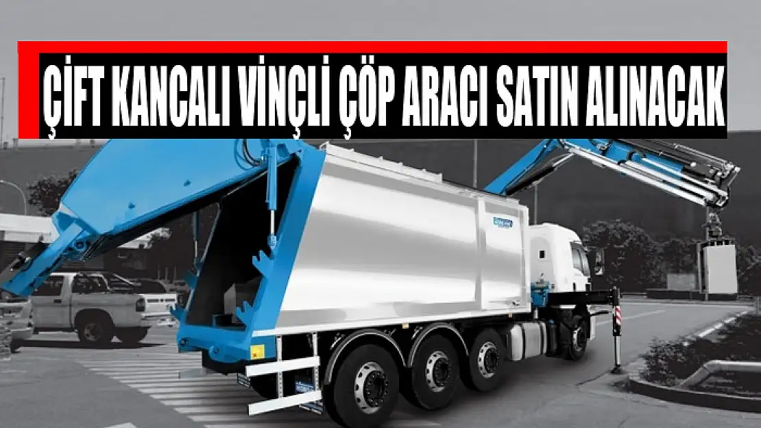 Çift kancalı vinçli çöp aracı satın alınacak