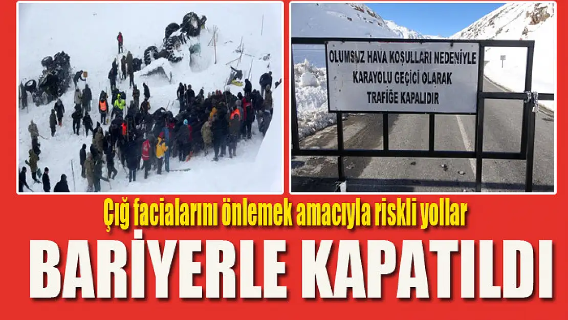 Çığ facialarını önlemek amacıyla riskli yollar bariyerle kapatıldı