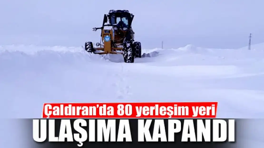 Çaldıran'da 80 yerleşim yeri ulaşıma kapandı