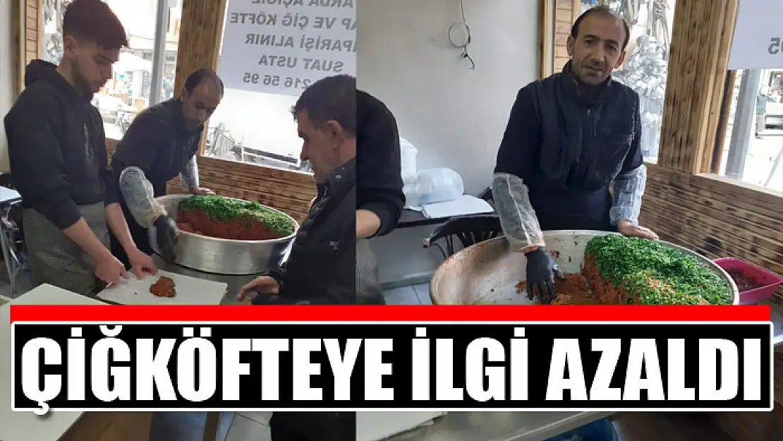 Çiğköfteye ilgi azaldı