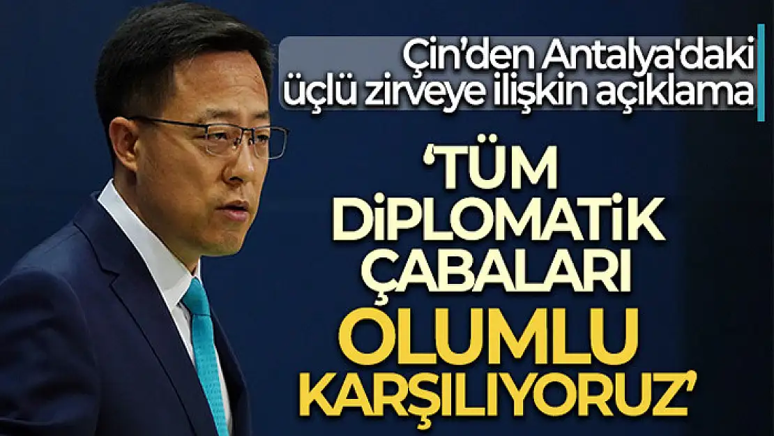 Çin'den Antalya'daki üçlü zirveye ilişkin açıklama