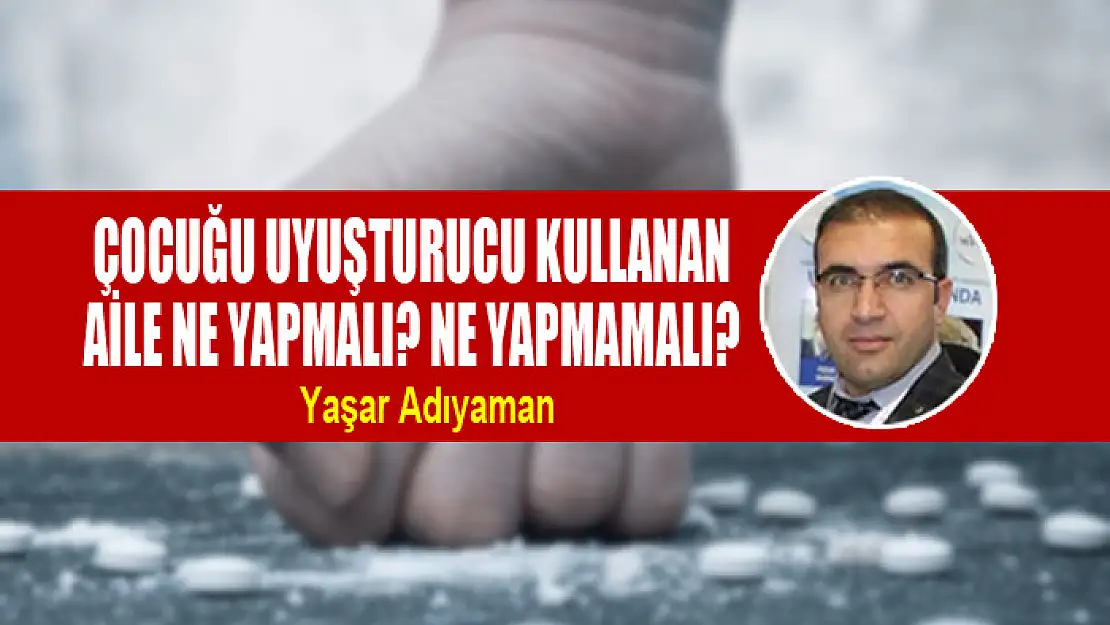 Çocuğu Uyuşturucu Kullanan Aile Ne Yapmalı? Ne Yapmamalı?