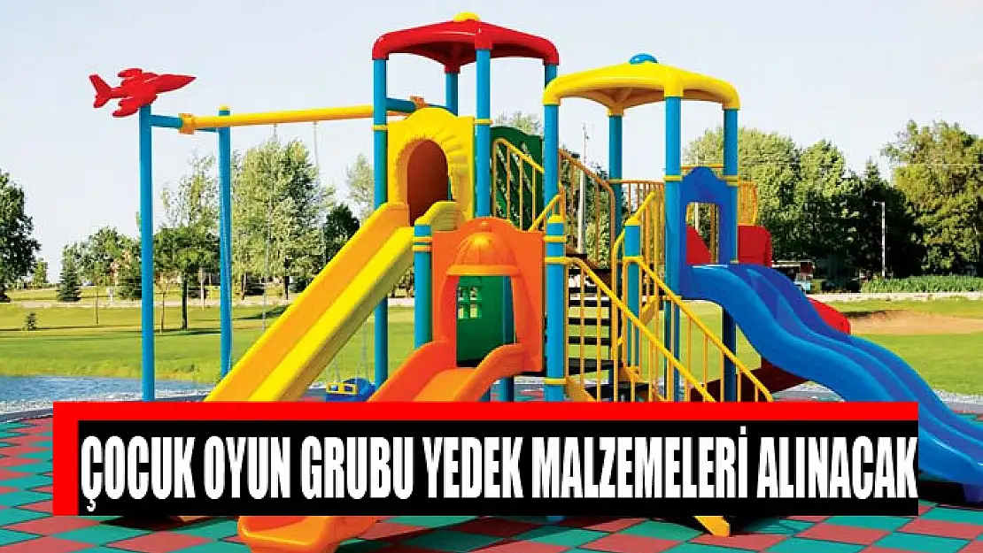 Çocuk oyun grubu yedek malzemeleri alınacak