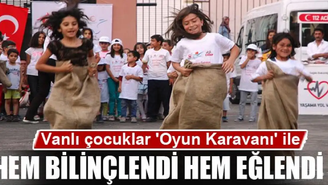 Vanlı çocuklar 'Oyun Karavanı' ile hem bilinçlendi hem eğlendi 