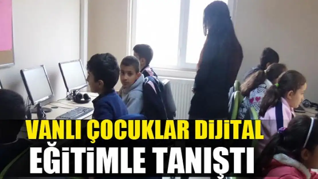 Vanlı çocuklar dijital eğitimle tanıştı 