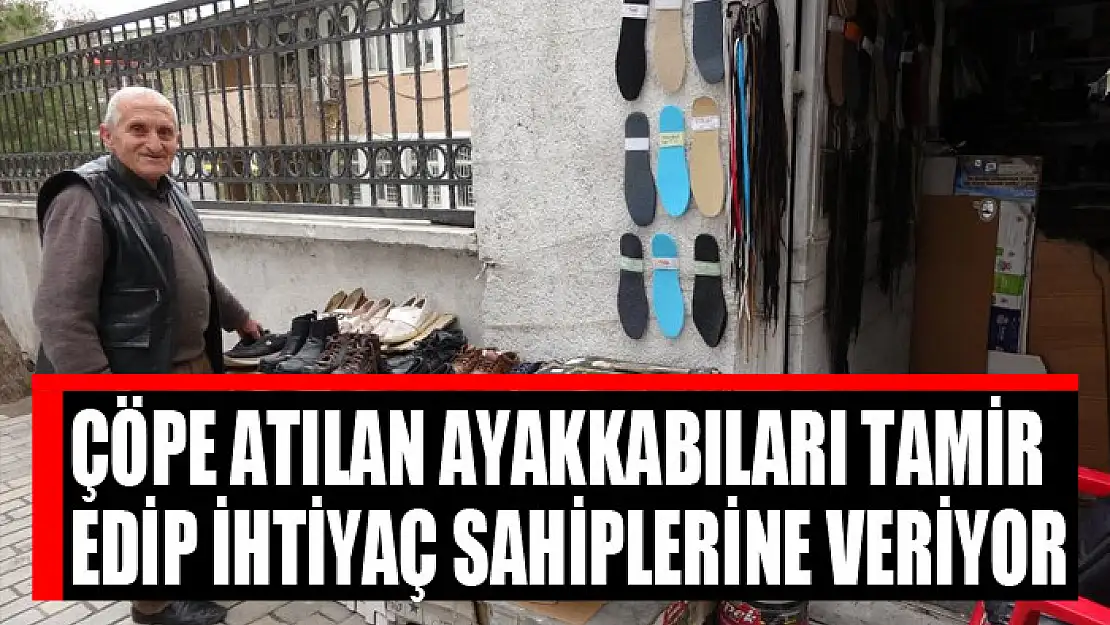 Çöpe atılan ayakkabıları tamir edip ihtiyaç sahiplerine veriyor