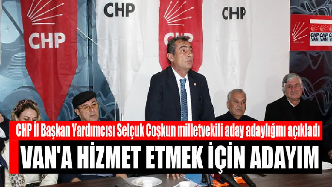 Coşkun: Van'a hizmet etmek için adayım