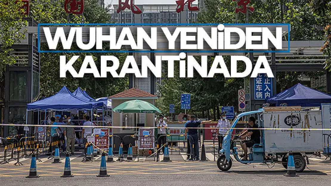 Covid-19'un ilk kez görüldüğü Wuhan yeniden karantinada