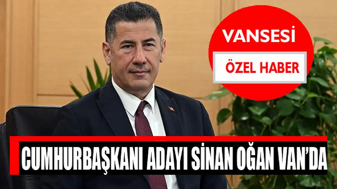 Cumhurbaşkanı Adayı Sinan Oğan Van'da