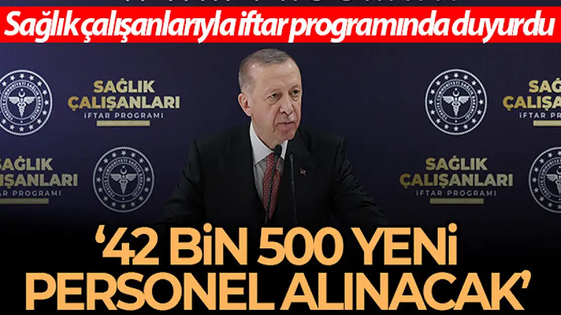 Cumhurbaşkanı Erdoğan: '42 bin 500 sağlık personeli alıyoruz'