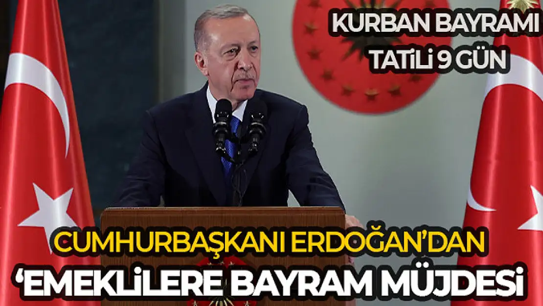 Cumhurbaşkanı Erdoğan açıkladı Bayram tatili 9 güne çıkarıldı