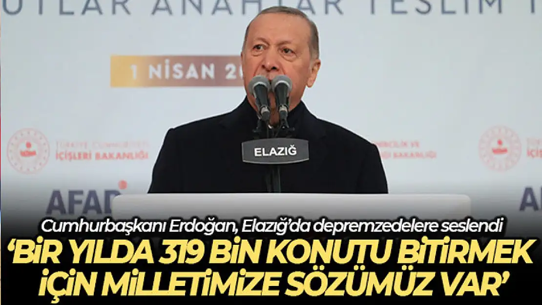 Cumhurbaşkanı Erdoğan, Elazığ'da depremzedelere seslendi