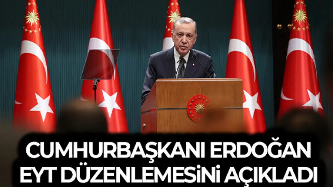 Cumhurbaşkanı Erdoğan EYT düzenlemesini açıkladı