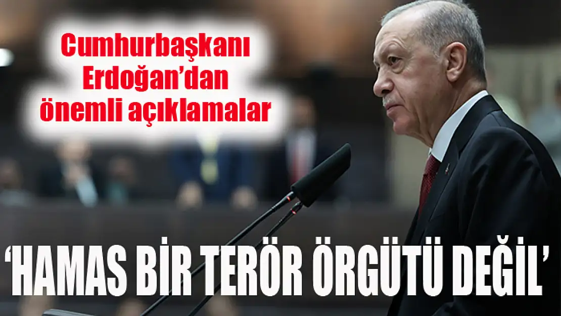 Cumhurbaşkanı Erdoğan: Hamas bir terör örgütü değil