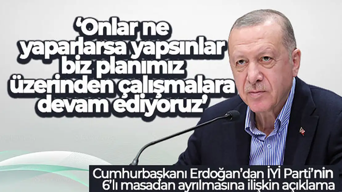 Cumhurbaşkanı Erdoğan: 'Onlar ne yaparlarsa yapsınlar biz planımız üzerinden çalışmalara devam ediyoruz'