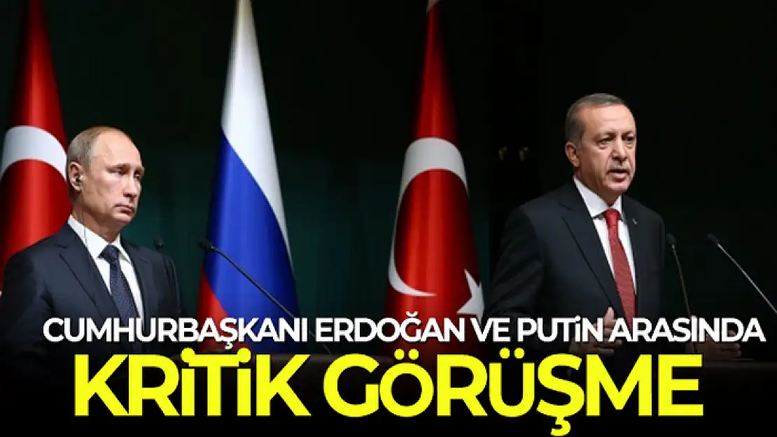 Cumhurbaşkanı Erdoğan - Putin arasında kritik görüşme!