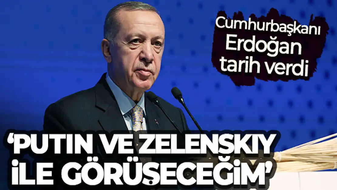 Cumhurbaşkanı Erdoğan tarih verdi: 'Putin ve Zelenskiy ile görüşeceğim'