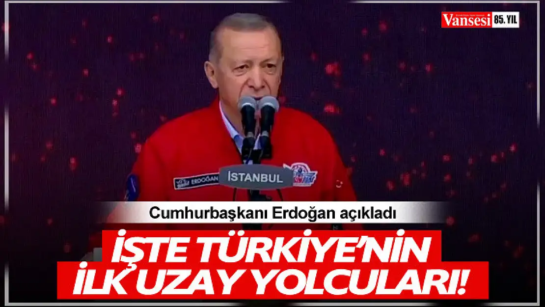 Cumhurbaşkanı Erdoğan Türkiye'nin ilk uzay yolcularını açıkladı