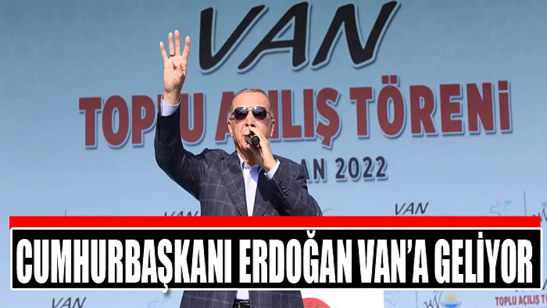 Cumhurbaşkanı Erdoğan Van'a geliyor