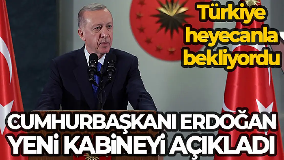 Cumhurbaşkanı Erdoğan yeni kabineyi açıkladı