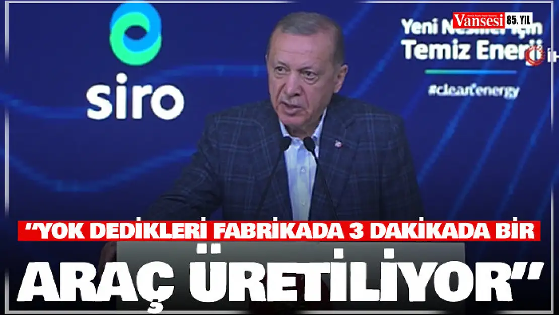 Cumhurbaşkanı Erdoğan: 'Yok dedikleri fabrikada 3 dakikada bir araç üretiliyor'