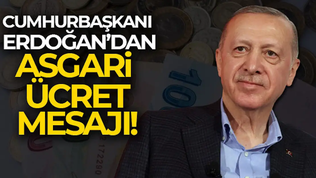 Cumhurbaşkanı Erdoğan'dan asgari ücret mesajı