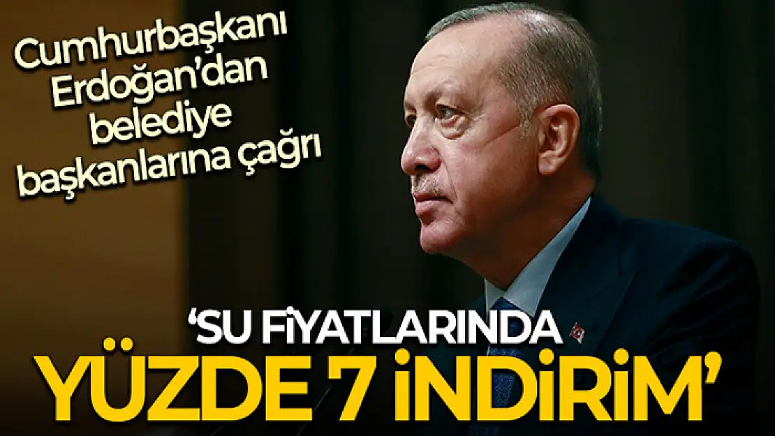 Cumhurbaşkanı Erdoğan'dan belediyelere suda indirim talimatı