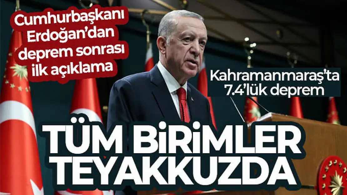 Cumhurbaşkanı Erdoğan'dan deprem sonrası ilk açıklama