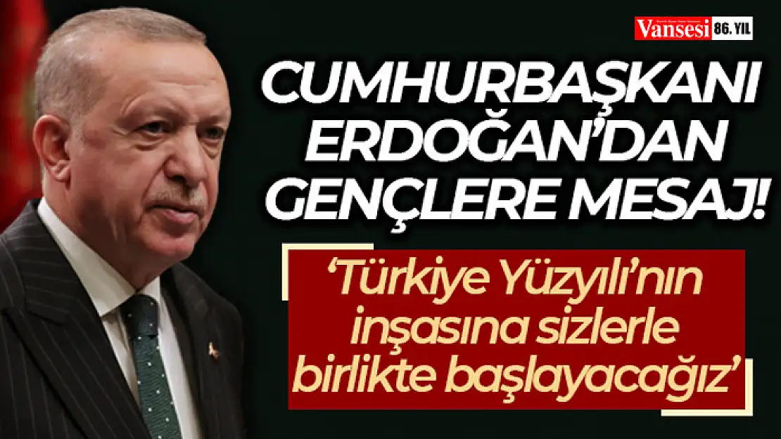 Cumhurbaşkanı Erdoğan'dan gençlere mesaj