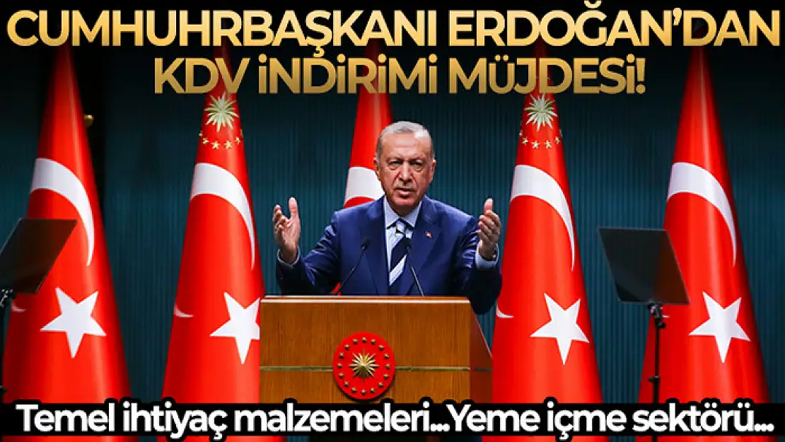 Cumhurbaşkanı Erdoğan'dan KDV indirimi müjdesi!