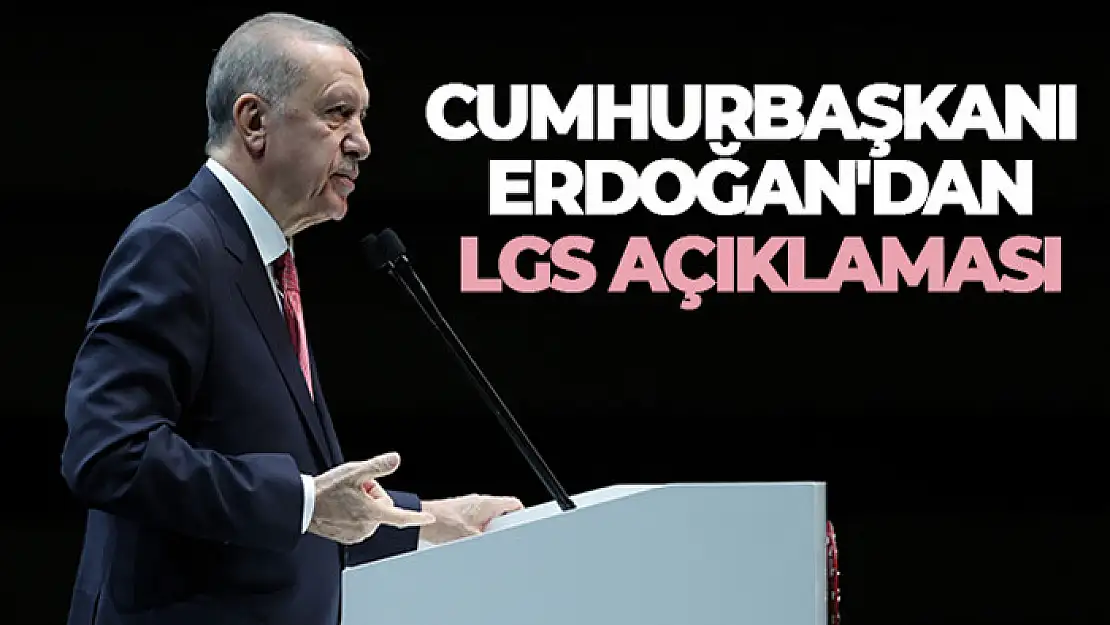 Cumhurbaşkanı Erdoğan'dan LGS açıklaması