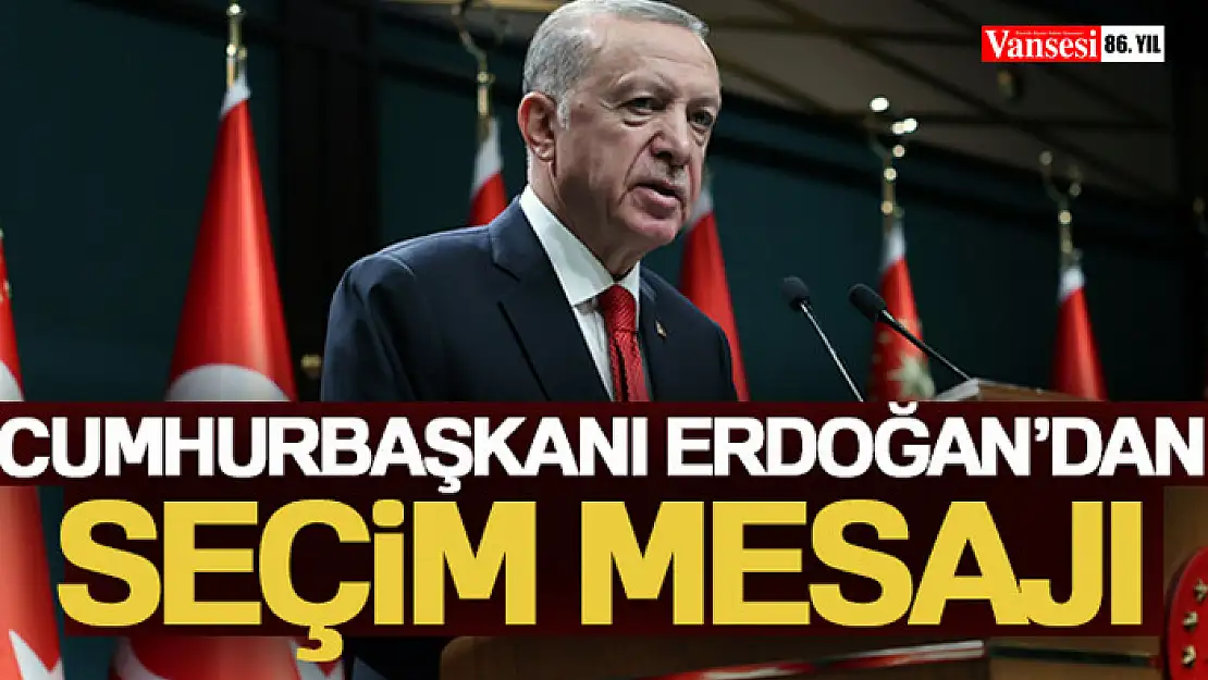 Cumhurbaşkanı Erdoğan'dan seçim mesajı!