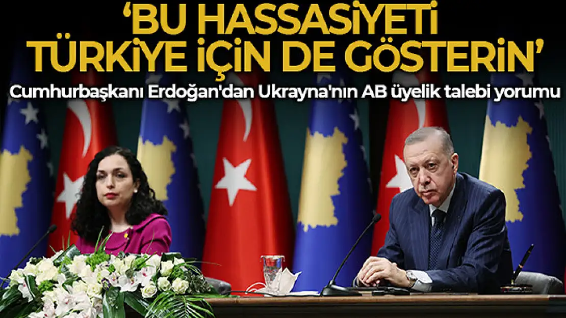 Cumhurbaşkanı Erdoğan'dan Ukrayna'nın AB'ye üyeliği ile ilgili gelişmelere yönelik yorum