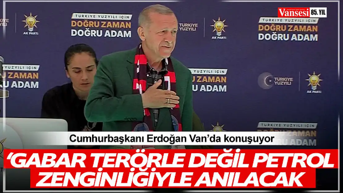 Cumhurbaşkanı Erdoğan'dan Van'da önemli açıklamalar