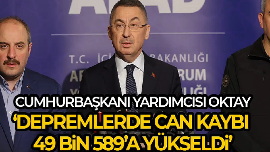 Cumhurbaşkanı Yardımcısı Oktay: Depremlerde can kaybı 49 bin 589'a yükseldi