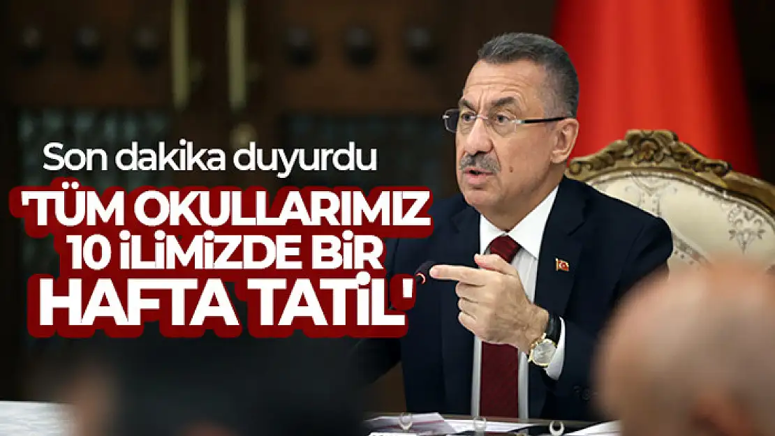 Cumhurbaşkanı Yardımcısı Oktay: 'Tüm okullarımız 10 ilimizde bir hafta tatil'