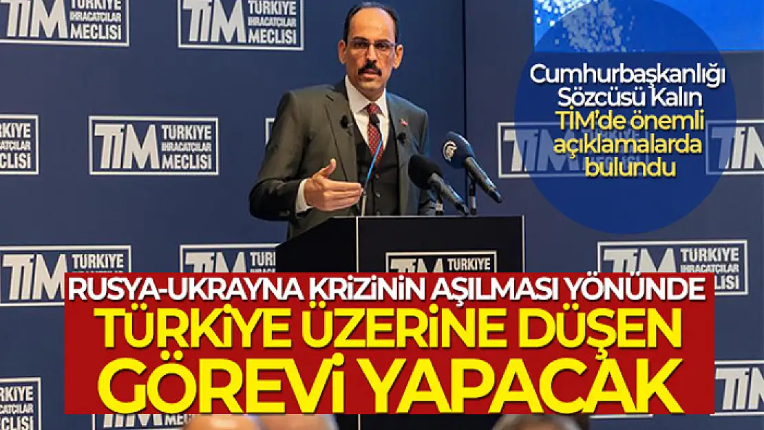 Cumhurbaşkanlığı Sözcüsü Kalın: 'Rusya-Ukrayna krizinin aşılması yönünde Türkiye üzerine düşen görevi yapacak'