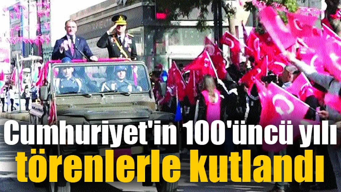 Cumhuriyet'in 100'üncü yılı törenlerle kutlandı