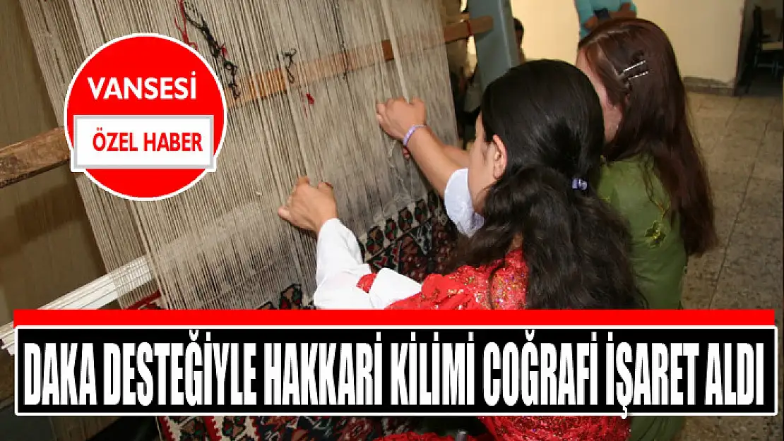 DAKA desteğiyle Hakkari Kilimi coğrafi işaret aldı