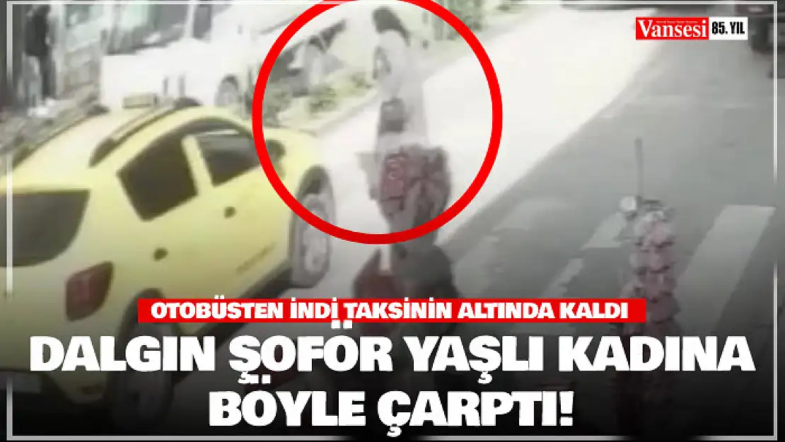 Dalgın şoför yaşlı kadına böyle çarptı