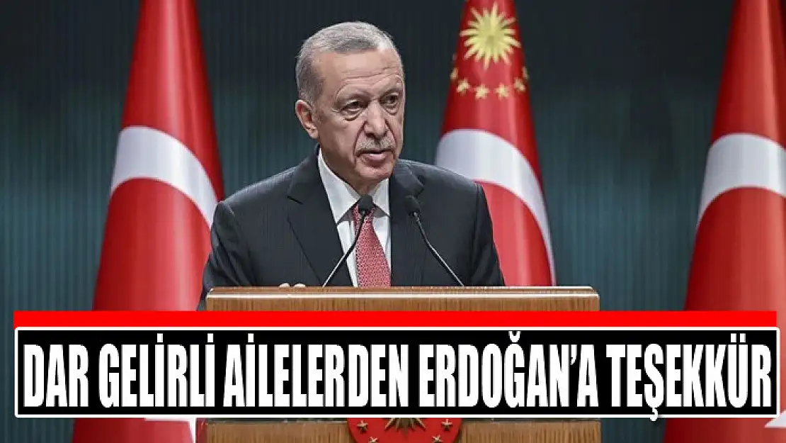 Dar gelirli ailelerden Cumhurbaşkanı Erdoğan'a teşekkür