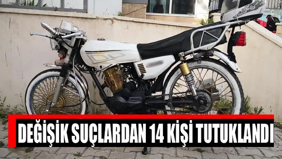 Değişik suçlardan 14 kişi tutuklandı