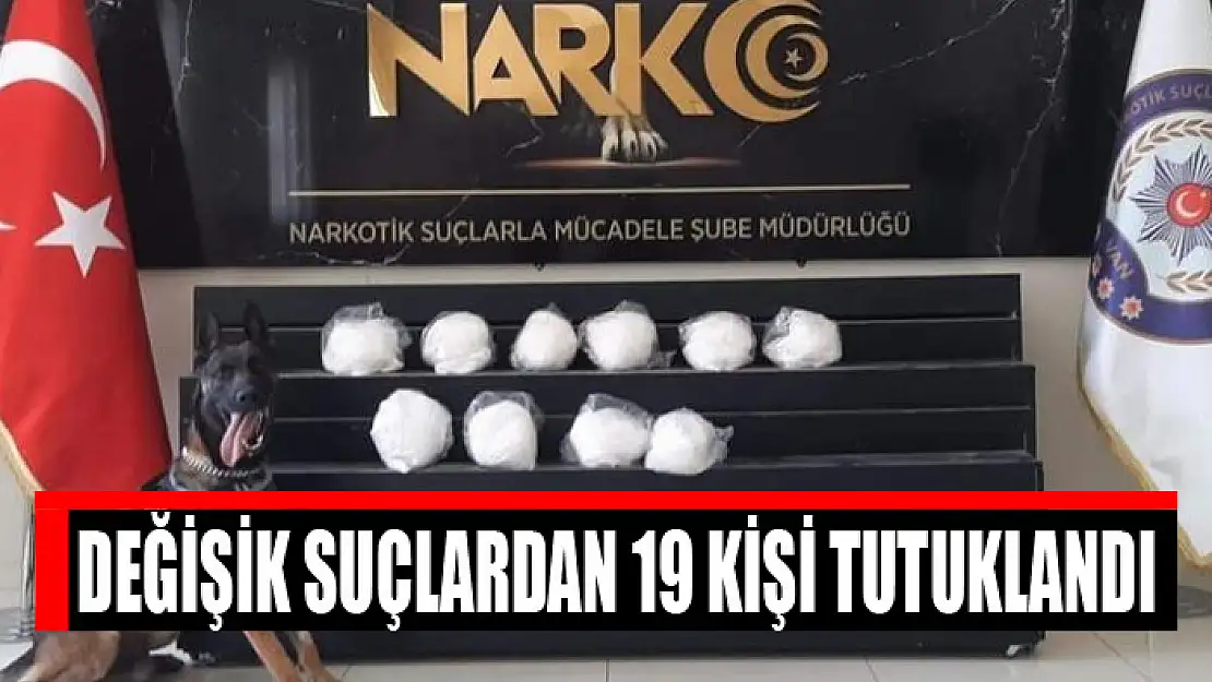 Değişik suçlardan 19 kişi tutuklandı