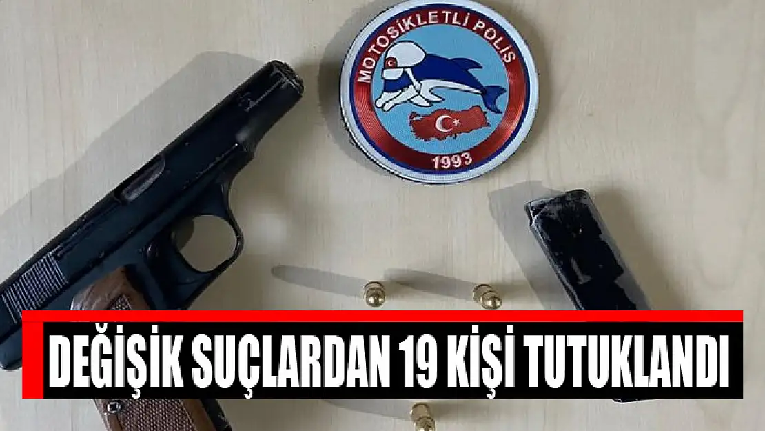 Değişik suçlardan 19 kişi tutuklandı