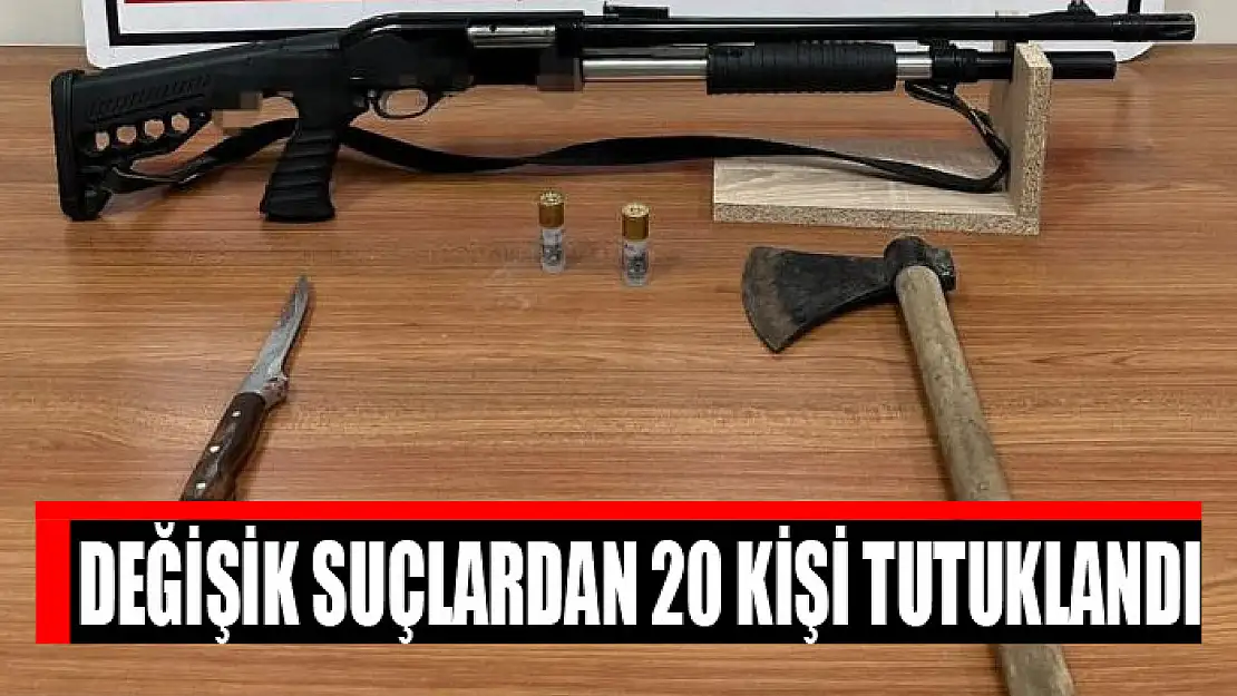 Değişik suçlardan 20 kişi tutuklandı